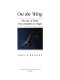 On the wing : the life of birds : from feathers to flight /