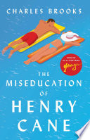 The miseducation of Henry Cane : a novel /