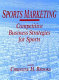 Sports marketing : competitive business strategies for sports /