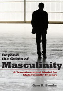 Beyond the crisis of masculinity : a transtheoretical model for male-friendly therapy.