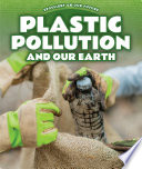 Plastic pollution and our Earth /