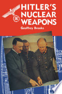 Hitler's nuclear weapons : the development and attempted deployment of radiological armaments by Nazi Germany /