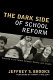 The dark side of school reform : teaching in the space between reality and utopia /