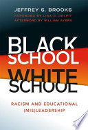 Black school, White school : racism and educational (mis)leadership /