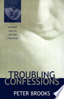 Troubling confessions : speaking guilt in law & literature /