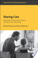 Sharing care : equal and primary carer fathers and early years parenting /