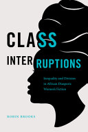 Class interruptions : inequality and division in African diasporic women's fiction /
