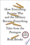 How everything became war and the military became everything : tales from the Pentagon /