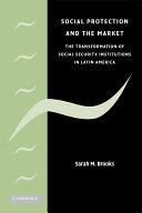 Social protection and the market in Latin America : the transformation of social security institutions /