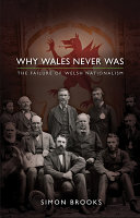 Why Wales never was : the failure of Welsh nationalism /