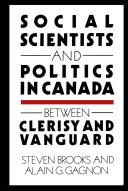 Social scientists and politics in Canada : between clerisy and vanguard /
