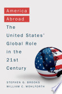 America abroad : the United States' global role in the 21st century /