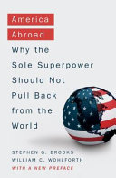 America abroad : why the sole superpower should not pull back from the world /