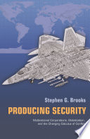 Producing security : multinational corporations, globalization, and the changing calculus of conflict /