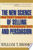 The new science of selling and persuasion : how smart companies and great salespeople sell /