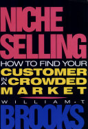 Niche selling : how to find your customer in a crowded market /