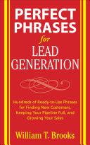 Perfect phrases for lead generation : hundreds of ready-to-use phrases for finding new customers, keeping your pipeline full, and growing your sales /