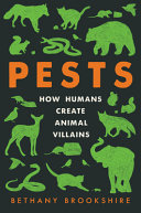 Pests : how humans create animal villains /
