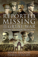 Reported missing in the Great War : 100 years of searching for the truth /