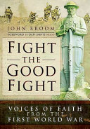 Fight the good fight : voices of faith from the First World War /