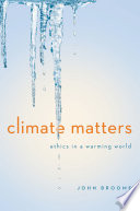 Climate matters : ethics in a warming world /