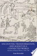 Encounter, transformation, and agency in a connected world : narratives of Korean women, 1550-1700 /