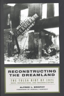 Reconstructing the dreamland : the Tulsa riot of 1921 : race, reparations, and reconciliation /