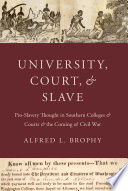 University, court, and slave : pro-slavery thought in southern colleges and courts, and the coming of Civil War /