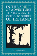 In the spirit of adventure : a history of the Catholic Guides of Ireland /