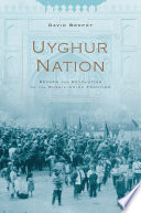 Uyghur Nation : Reform and Revolution on the Russia-China Frontier /