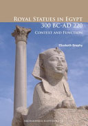 Royal statues in Egypt 300 BC-AD 220 : context and function /