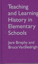 Teaching and learning history in elementary schools /