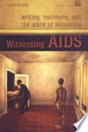 Witnessing AIDS : writing, testimony and the work of mourning /