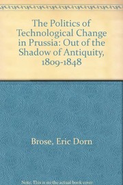 The politics of technological change in Prussia : out of the shadow of antiquity, 1809-1848 /