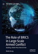 The role of BRICS in large-scale armed conflict : building a multi-polar world order /