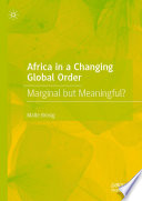 Africa in a Changing Global Order : Marginal but Meaningful? /