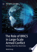 The Role of BRICS in Large-Scale Armed Conflict : Building a Multi-Polar World Order /