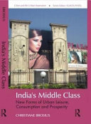 India's middle class : new forms of urban leisure, consumption and prosperity /
