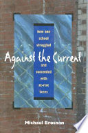 Against the current : how one school struggled and succeeded with at-risk teens /
