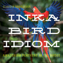 Inka bird idiom : Amazonian feathers in the Andes /