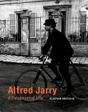 Alfred Jarry : a pataphysical life /