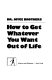 How to get whatever you want out of life /