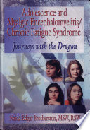 Adolescence and myalgic encephalomyelitis/chronic fatigue syndrome : journeys with the dragon /