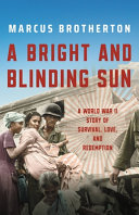 A bright and blinding sun : a World War II story of survival, love, and redemption /