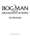 The bog man and the archaeology of people /