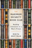 The maximum security book club : reading literature in a men's prison /
