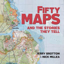 Fifty maps and the stories they tell /