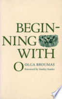 Beginning with O /Olga Broumas ; foreword by Stanley Kunitz.