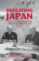 Defeating Japan : the Joint Chiefs of Staff and strategy in the Pacific war, 1943-1945 /