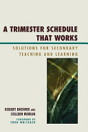 A trimester schedule that works : solutions for secondary teaching and learning /